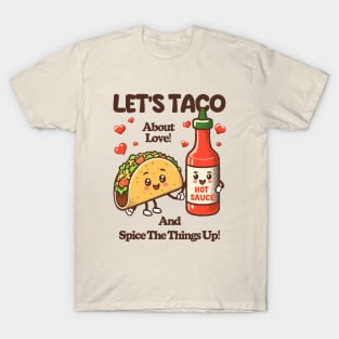 LET'S TACO About Love! And Spice The Things Up! T-Shirt